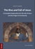 The Rise and Fall of Jesus - A Complete Explanation for the Life of Jesus and the Origin of Christianity