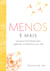 Menos é mais - Um guia minimalista para organizar e simplificar sua vida