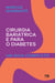 Cirurgia bariátrica e para o diabetes - Um guia completo