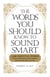 The Words You Should Know to Sound Smart - 1200 Essential Words Every Sophisticated Person Should Be Able to Use