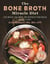 The Bone Broth Miracle Diet - Lose Weight, Feel Great, and Revitalize Your Health in Just 21 Days