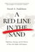 A Red Line in the Sand - Diplomacy, Strategy, and the History of Wars That Might Still Happen