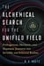 The Alchemical Search for the Unified Field - Pythagorean, Hermetic, and Shamanic Journeys into Invisible and Ethereal Realms