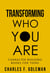 Transforming Who You Are