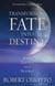 Transforming Fate Into Destiny - A New Dialogue with Your Soul