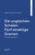 Die ungleichen Schalen: Fünf einaktige Dramen