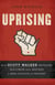 Uprising - How Scott Walker Betrayed Wisconsin and Inspired a New Politics of Protest