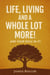 Life, Living and a Whole Lot More!