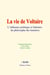 La vie de Voltaire - L’influence politique et littéraire du philosophe des lumières