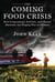 The Coming Food Crisis - How Corporations, Activists, and Climate Alarmists Are Waging War on Farmers