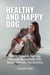 Healthy And Happy Dog How To Stimulate Your Dog Physically And Mentally With Games, Exercises, And Activities