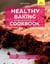 Healthy Baking Cookbook: A Collection of Delicious And Healthy Diabetic Friendly Baking Recipes You Will Love!