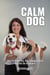 Calm Dog How To Make Your Dog Behave Calmly And Not Be Impulsive