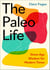 The Paleo Life - Stone Age Wisdom for Modern Times