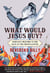 What Would Jesus Buy? - Reverend Billy's Fabulous Prayers in the Face of the Shopocalypse