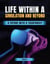 Life Within a Simulation and Beyond