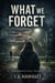 What We Forget
