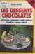 Les desserts chocolatés - Pâtisseries, entremets, petits gâteaux, friandises, sauces, décors