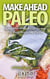 Make Ahead Paleo: Gluten Free Make Ahead Recipes For Busy People On The Go - Paleo Diet Solution Series