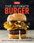 The Ultimate Burger - Plus DIY Condiments, Sides, and Boozy Milkshakes