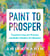 Paint to Prosper - Transform Your Art Practice and Build a Modern Art Business
