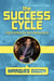 The Success Cycle: 3 Keys for Achieving Your Goals in Business and Life