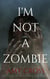 I'm Not a Zombie