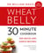 Wheat Belly 30-Minute (or Less!) Cookbook - 200 quick and simple recipes