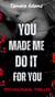 You Made Me Do It For You - You Made Me Do It, #9