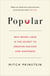Popular - Why being liked is the secret to greater success and happiness
