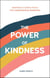 The Power of Kindness - Inspiring Stories, Heart-Warming Tales and Random Acts of Kindness from the Coronavirus Pandemic