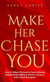 Make Her Chase You: How to Attract Women & Form Intimate Relationships Without Games, Tricks or Feel Good Nonsense