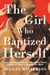 The Girl Who Baptized Herself - How a Lost Scripture About a Saint Named Thecla Reveals the Power of Knowing Our Worth