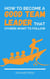 How To Become A Good Team Leader That Others Want To Follow