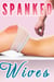 Spanked Wives (Spanking Bundle, In Public, In the Bedroom, By Her Husband)
