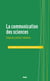 La communication des sciences - Vulgariser, politiser, médiatiser