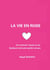 La vie en rose - Ou comment 'réussir sa vie'. Quelques mots pour guider nos pas.