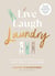 Live, Laugh, Laundry - A calming guide to keeping your clothes clean – and you happy