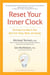Reset Your Inner Clock - The Drug-Free Way to Your Best-Ever Sleep, Mood, and Energy
