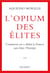 L'opium des élites - Comment on a défait la France sans faire l'Europe