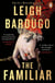 The Familiar - The richly imagined, spellbinding new Sunday Times bestselling novel from the author of Ninth House