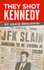 They Shot Kennedy