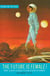 The Future Is Female! Volume Two, The 1970s: More Classic Science Fiction Stories by Women