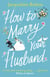 How to Marry Your Husband - A hilarious and heartwarming romantic comedy