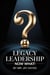 Legacy Leadership Now What!
