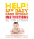 Help! My Baby Came Without Instructions - How to Survive (and Enjoy) Your Baby's First Year