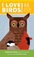 I Love Birds! - 52 Ways to Wonder, Wander, and Explore Birds with Kids