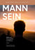 Mann Sein - Reflexionen und Gespräche von Männern