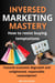Inversed Marketing Mastery