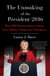 The Unmaking of the President 2016 - How FBI Director James Comey Cost Hillary Clinton the Presidency